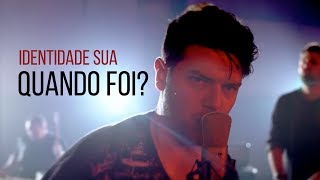 Identidade Sua - Quando Foi? (Videoclipe Oficial)