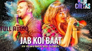 Jab Koi Baat  - Full AUDIO Song || DJ Chetas Ft. Atif Aslam & Shirley Setia || Romantic Songs 2018