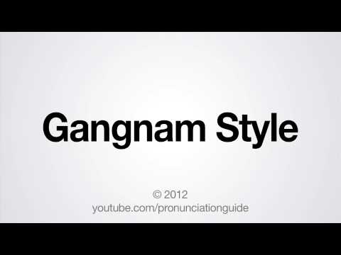 How to Pronounce Gangnam Style How to Pronounce Gangnam Style