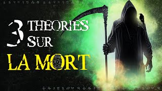 3 THÉORIES SUR LA MORT