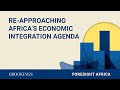 Re-approaching Africa’s economic integration agenda