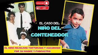 El NlŇO MEXICANO TØRTURĄDO Y ASESlNADØ por su MADRE y PADRASTRO - Documental del NIÑO del CONTENEDOR