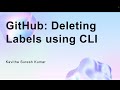GitHub: Deleting Labels using CLI