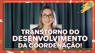 Transtorno do desenvolvimento da coordenação!