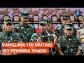 Panglima TNI Mutasi 183 Perwira Tinggi, Kapuspen dan Pangdam Diponegoro Diganti