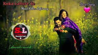Koka Lahore De Lofi Song | Punjabi Love Lofi song | Slowed reverb song |