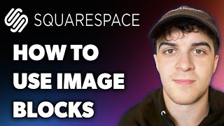 How to Use Image Blocks in Squarespace 7.1 (Full 2025 Guide)