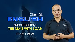 Class XI English Supplementary:  The Man with Scar (Part 1 of 2)