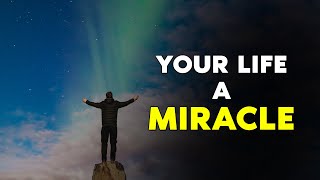 Your Life A Miracle | Powerful Motivational Video for Living