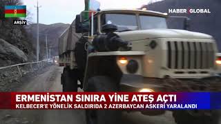 Ermenistan Kelbecer'e Saldırdı! 2 Azerbaycan Askeri Yaralandı!