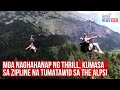 Mga naghahanap ng thrill, kumasa sa zipline na tumatawid sa The Alps! | GMA Integrated Newsfeed