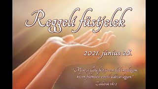 Reggeli füstjelek - 2021. június 28. - Mintha nem lettek volna! - (Reisinger János)