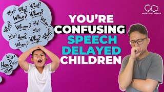 You’re Confusing Speech Delayed Children