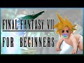 FINAL FANTASY 7 FOR BEGINNERS