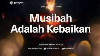 Musibah Adalah Kebaikan - Ustadz Haidir Rahman BA. M.Ud