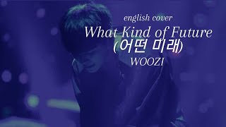 English Cover What Kind of Future 어떤 미래 WOOZI