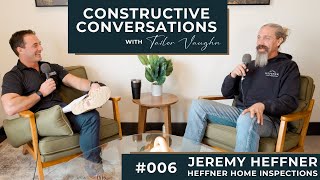 Constructive Conversations with Tailor Vaughn - #006 - Jeremy Heffner - Heffner Home Inspections