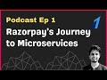 Razorpay's Journey to Microservices w/ Arjun | Ep 1