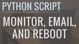 Python Tutorial: Write a Script to Monitor a Website, Send Alert Emails, and Reboot Servers