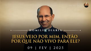 Jesus veio por mim, então por que não vivo para Ele? (Pe. Paulo Ricardo - Homilia - 09/02/2025)