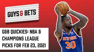 Guys & Bets Quickies: Two NBA Picks and Champions League Pick for Feb. 23, 2021