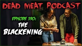 The Blackening (Dead Meat Podcast Ep. 190)