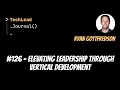 #126 - Elevating Leadership Through Vertical Development - Ryan Gottfredson