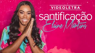 Elaine Martins - Santificação (VideoLetra)