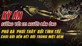 Kỳ Án Trung Quốc: SƯỚNG VỚI 101 NGƯỜI ĐÀN ÔNG Phú Bà PHƠI THÂY TRẦN TRUỒNG Bởi Tình Trẻ #giaimakyan