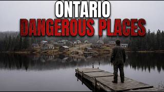 17 Places in Ontario you Should Never Visit Alone…