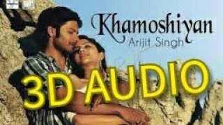 Khamoshiyaan |Arijit Singh|3D Audio|3D Music|