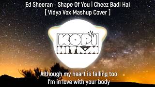 Lyric Ed Sheeran - Shape Of You | Cheez Badi Hai [ Vidya Vox Mashup Cover ]