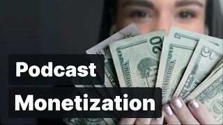 Monetizing a Podcast: 11 Ways to Make Money Podcasting