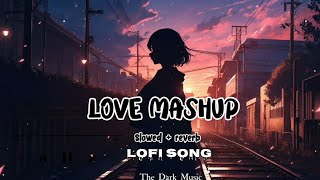 love - mashup (slowed+ reverb) Lo-fi songs 🎧🎧#slowedreverb #love #slowedandreverb #lofiremix #song