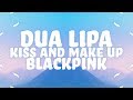 Dua Lipa & BLACKPINK - Kiss and Make Up (Lyrics)