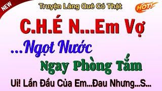 Truyện Ngắn - Cô Em Vợ “Lấy Nhớt” Ra Giùm Anh Rể - Truyện Tâm Lý Xã Hội Có Thực