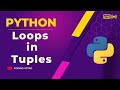 Loops in tuple  | how to use loops in python  tuples | python tuple