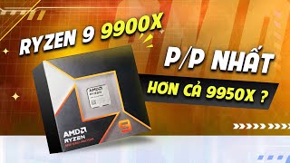 Đánh giá AMD Ryzen 9 9900X | Có khi lại HOT hơn cả Ryzen 9 9950X ấy chứ !