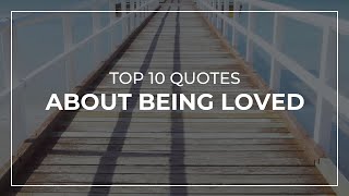 TOP 10 Quotes about Being Loved | Super Quotes | Motivational Quotes