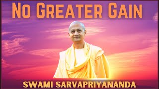 No Greater Gain | Swami Sarvapriyananda