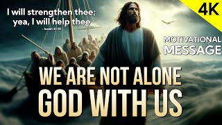 We are not alone; God with us | Christian Message | Motivational Message | 4K Video