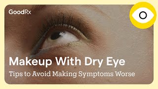 Makeup With Dry Eye: 8 Tips to Avoid Making Symptoms Worse | GoodRx