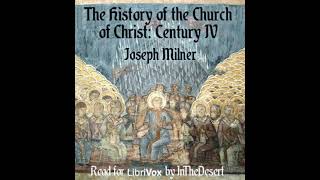 The History of the Church of Christ: Century IV by Joseph Milner Part 1/2 | Full Audio Book