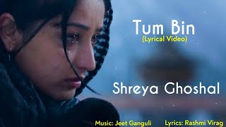 Tum Bin Full Song Lyrics | Shreya Ghoshal | Rashmi Virag, Jeet Ganguli | Sanam Re | Pulkit S, Yami G