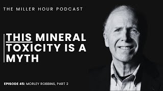 Episode 45: He thinks Copper toxicity is a myth