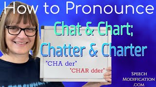 How to Pronounce Chat, Chart, Chatter and Charter