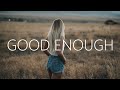 Man Cub - Good Enough (Lyrics) ft. JEN