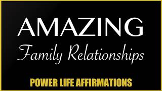 Amazing Family Relationships (FEMALE VOICE) Power Life Affirmations
