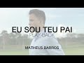 Matheus Barros - Eu Sou Teu Pai (Versão Reduzida)