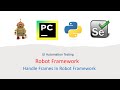 Python Robot Framework For UI Part 12: How to Handle Frames in Robot Framework